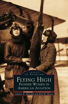 Flying High: Femei pioniere în aviația americană - Flying High: Pioneer Women in American Aviation