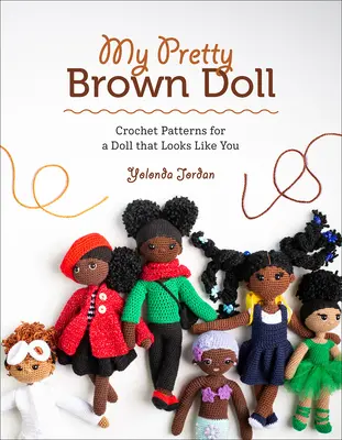 My Pretty Brown Doll: Modele croșetate pentru o păpușă care arată ca tine - My Pretty Brown Doll: Crochet Patterns for a Doll That Looks Like You