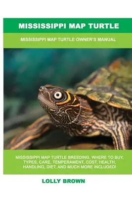 Mississippi Map Turtle (Broasca țestoasă Mississippi): Mississippi Map Turtle: Manualul proprietarului - Mississippi Map Turtle: Mississippi Map Turtle Owner's Manual