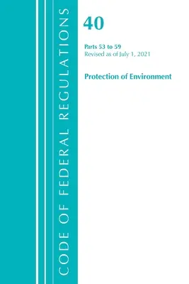 Code of Federal Regulations, Title 40 Protection of the Environment 53-59, revizuit la 1 iulie 2021 (Office of the Federal Register (U S )) - Code of Federal Regulations, Title 40 Protection of the Environment 53-59, Revised as of July 1, 2021 (Office of the Federal Register (U S ))