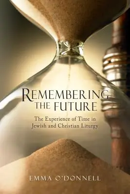 Amintirea viitorului: Experiența timpului în teologia evreiască și creștină - Remembering the Future: The Experience of Time in Jewish and Christian Theology