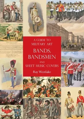 Un ghid al fanfarelor de artă militară, al muzicanților și al coperților de partituri - A Guide to Military Art Bands, Bandsmen and Sheet Music Covers