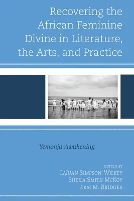 Recuperarea divinului feminin african în literatură, artă și practică: Trezirea Yemonja - Recovering the African Feminine Divine in Literature, the Arts, and Practice: Yemonja Awakening