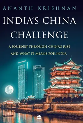 India's China Challenge: O călătorie prin ascensiunea Chinei și ce înseamnă aceasta pentru India - India's China Challenge: A Journey through China's Rise and What It Means for India