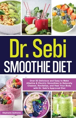 Dr. Sebi Dieta Smoothie: 53 de smoothie-uri delicioase și ușor de preparat alcaline și electrice pentru a curăța, revitaliza și vindeca în mod natural corpul cu - Dr. Sebi Smoothie Diet: 53 Delicious and Easy to Make Alkaline & Electric Smoothies to Naturally Cleanse, Revitalize, and Heal Your Body with