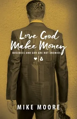 Love God Make Money: Afacerile și Dumnezeu nu sunt dușmani - Love God Make Money: Business and God Are Not Enemies