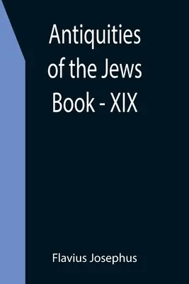 Antichități ale evreilor; Cartea - XIX - Antiquities of the Jews; Book - XIX