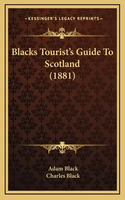 Ghidul turistic al lui Blacks pentru Scoția (1881) - Blacks Tourist's Guide To Scotland (1881)