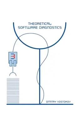 Diagnosticarea teoretică a software-ului: Colecție de articole, ediția a treia - Theoretical Software Diagnostics: Collected Articles, Third Edition