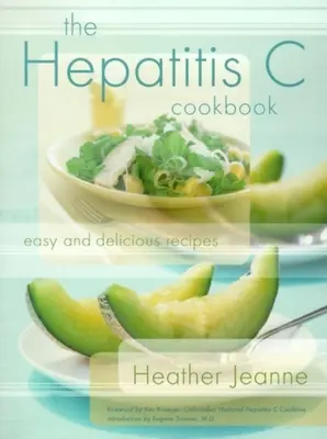 The Hepatitis C Cookbook (Cartea de bucate pentru hepatita C): Rețete ușoare și delicioase - The Hepatitis C Cookbook: Easy and Delicious Recipes