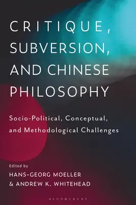 Critică, subversiune și filosofie chineză: Provocări sociopolitice, conceptuale și metodologice - Critique, Subversion, and Chinese Philosophy: Sociopolitical, Conceptual, and Methodological Challenges