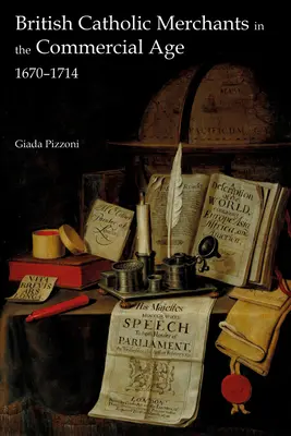Comercianții catolici britanici în epoca comercială: 1670-1714 - British Catholic Merchants in the Commercial Age: 1670-1714