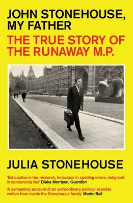 John Stonehouse, tatăl meu: Povestea adevărată a parlamentarului fugar - John Stonehouse, My Father: The True Story of the Runaway MP