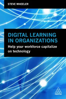 Învățarea digitală în organizații: Ajutați-vă forța de muncă să valorifice tehnologia - Digital Learning in Organizations: Help Your Workforce Capitalize on Technology