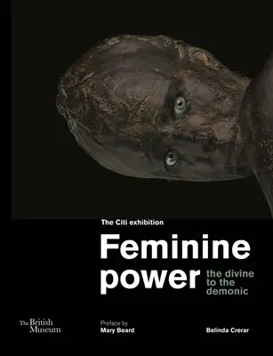Puterea feminină: de la divin la demonic - Feminine Power: The Divine to the Demonic