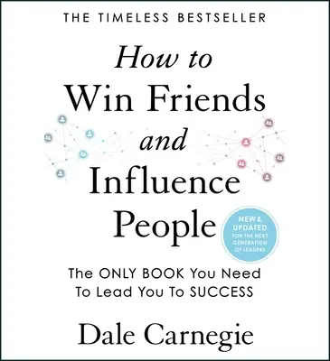 Cum să câștigi prieteni și să influențezi oamenii: Actualizat pentru următoarea generație de lideri - How to Win Friends and Influence People: Updated for the Next Generation of Leaders