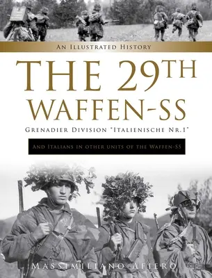 A 29-a divizie de grenadieri Waffen-SS Italienische Nr.1: Și italienii în alte unități ale Waffen-SS: O istorie ilustrată - The 29th Waffen-SS Grenadier Division Italienische Nr.1: And Italians in Other Units of the Waffen-SS: An Illustrated History