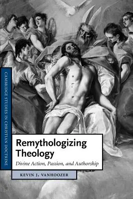 Remitologizarea teologiei: Acțiune divină, pasiune și paternitate - Remythologizing Theology: Divine Action, Passion, and Authorship