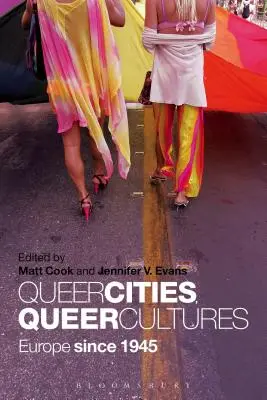 Queer Cities, Queer Cultures: Europa de la 1945 încoace - Queer Cities, Queer Cultures: Europe since 1945