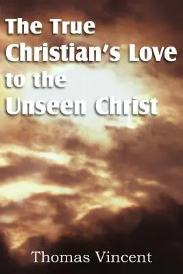 Dragostea creștinului adevărat față de Hristos cel nevăzut - The True Christian's Love to the Unseen Christ