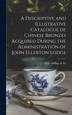Un catalog descriptiv și ilustrativ al bronzurilor chinezești dobândite în timpul administrației lui John Ellerton Lodge - A Descriptive and Illustrative Catalogue of Chinese Bronzes Acquired During the Administration of John Ellerton Lodge