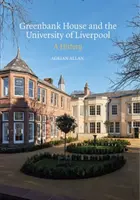 Greenbank House și Universitatea din Liverpool: O istorie - Greenbank House and the University of Liverpool: A History