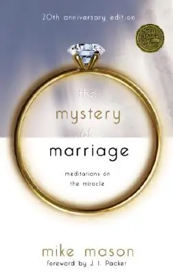 Misterul căsătoriei Ediția aniversară de 20 de ani: Meditații despre miracol - The Mystery of Marriage 20th Anniversary Edition: Meditations on the Miracle