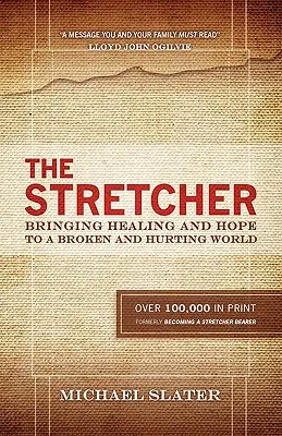 Stretcher: Aducând vindecare și speranță unei lumi rupte și suferinde - The Stretcher: Bringing Healing and Hope To A Broken and Hurting World