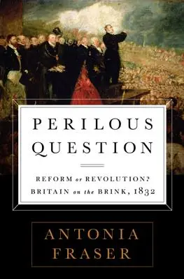 Întrebare periculoasă: Reformă sau revoluție? Marea Britanie pe marginea prăpastiei, 1832 - Perilous Question: Reform or Revolution? Britain on the Brink, 1832