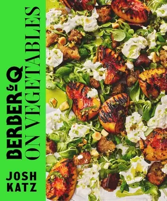 Berber&q: Pe legume: Rețete pentru grătar, grill, prăjit, afumat, murat și gătit lent - Berber&q: On Vegetables: Recipes for Barbecuing, Grilling, Roasting, Smoking, Pickling and Slow-Cooking