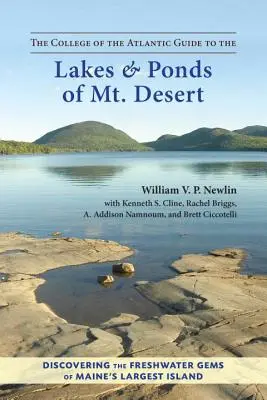 The College of the Atlantic Guide to the Lakes and Ponds of Mt. Desert: Descoperirea bijuteriilor de apă dulce de pe cea mai mare insulă din Maine - The College of the Atlantic Guide to the Lakes and Ponds of Mt. Desert: Discovering the Freshwater Gems of Maine's Largest Island