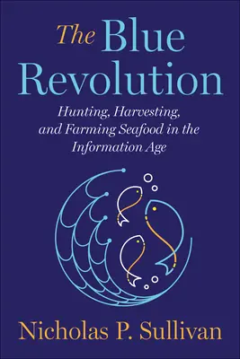 Revoluția albastră: Vânătoarea, recoltarea și cultivarea fructelor de mare în era informației - The Blue Revolution: Hunting, Harvesting, and Farming Seafood in the Information Age