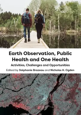Observarea Pământului, sănătatea publică și One Health: Activități, provocări și oportunități - Earth Observation, Public Health and One Health: Activities, Challenges and Opportunities