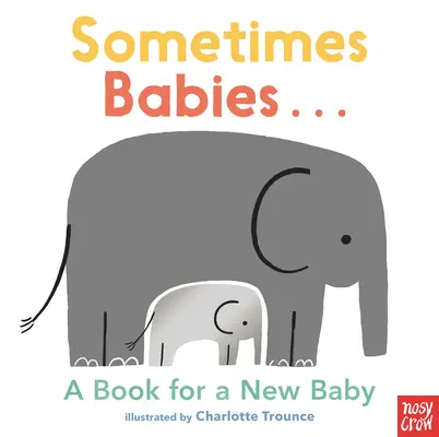 Uneori bebelușii...: O carte pentru un nou-născut - Sometimes Babies...: A Book for a New Baby