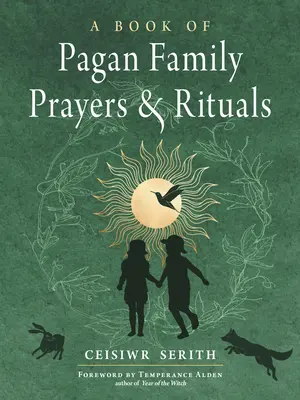 O carte de rugăciuni și ritualuri păgâne de familie - A Book of Pagan Family Prayers and Rituals