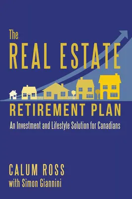 The Real Estate Retirement Plan: O soluție de investiții și stil de viață pentru canadieni - The Real Estate Retirement Plan: An Investment and Lifestyle Solution for Canadians