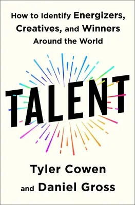 Talentul: Cum să identificăm energizatorii, creativii și câștigătorii din întreaga lume - Talent: How to Identify Energizers, Creatives, and Winners Around the World