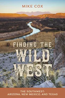 În căutarea Vestului Sălbatic: Sud-vestul: Arizona, New Mexico și Texas - Finding the Wild West: The Southwest: Arizona, New Mexico, and Texas