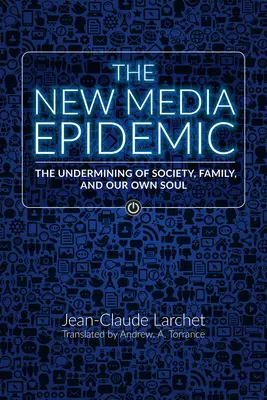 Epidemia noilor media: Subminarea societății, a familiei și a propriului nostru suflet - The New Media Epidemic: The Undermining of Society, Family, and Our Own Soul