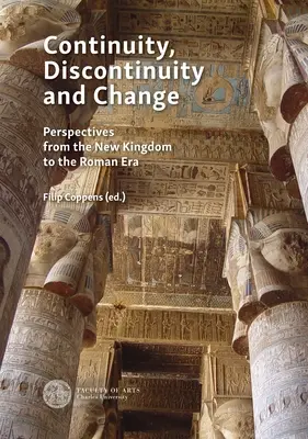 Continuitate, discontinuitate și schimbare: Studii de caz din Noul Regat până în epoca ptolemeică și romană - Continuity, Discontinuity and Change: Case Studies from the New Kingdom to the Ptolemaic and Roman Era