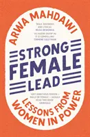 Strong Female Lead - Regândirea leadershipului într-o lume care a mers prost - Strong Female Lead - Rethinking Leadership in a World Gone Wrong