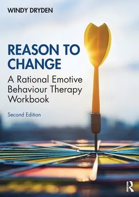 Rațiunea de a schimba: A Rational Emotive Behaviour Therapy Workbook, ediția a 2-a - Reason to Change: A Rational Emotive Behaviour Therapy Workbook 2nd edition