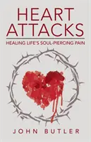 Atacurile de inimă: Vindecarea durerii sufletești a vieții - Heart Attacks: Healing Life's Soul-Piercing Pain