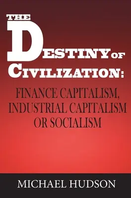 Destinul civilizației: Capitalismul financiar, capitalismul industrial sau socialismul - The Destiny of Civilization: Finance Capitalism, Industrial Capitalism or Socialism