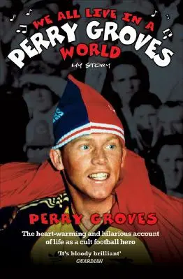 Trăim cu toții într-o lume Perry Groves: Povestea mea - We All Live in a Perry Groves World: My Story