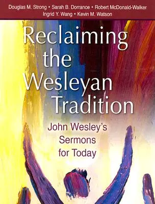 Revendicarea tradiției wesleyene: Predicile lui John Wesley pentru astăzi - Reclaiming the Wesleyan Tradition: John Wesley's Sermons for Today