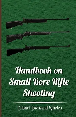 Manual de tir cu pușca de calibru mic - Echipament, tragere, tragere la țintă, tragere practică, poligoane, cluburi de tir - Handbook on Small Bore Rifle Shooting - Equipment, Marksmanship, Target Shooting, Practical Shooting, Rifle Ranges, Rifle Clubs