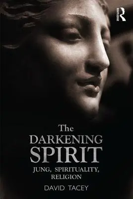 Spiritul întunecat: Jung, spiritualitate, religie - The Darkening Spirit: Jung, Spirituality, Religion