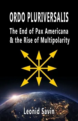 Ordo Pluriversalis: Sfârșitul Pax Americana și creșterea multipolarității - Ordo Pluriversalis: The End of Pax Americana and the Rise of Multipolarity