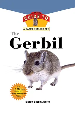 Gerbil: Ghidul proprietarului pentru un animal de companie sănătos și fericit - Gerbil: An Owner's Guide to a Happy Healthy Pet